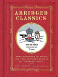 Abridged Classics: Brief Summaries of Books You Were Supposed to Read But Probably Didn't