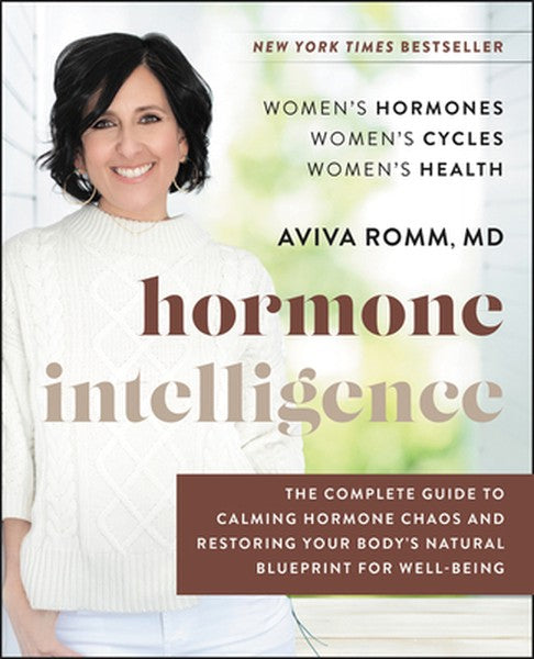 Hormone Intelligence: The Complete Guide to Calming Hormone Chaos and Restoring Your Body's Natural Blueprint for Well-B
