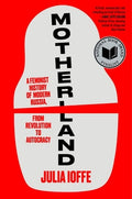 Motherland: A Feminist History of Modern Russia, from Revolution to Autocracy