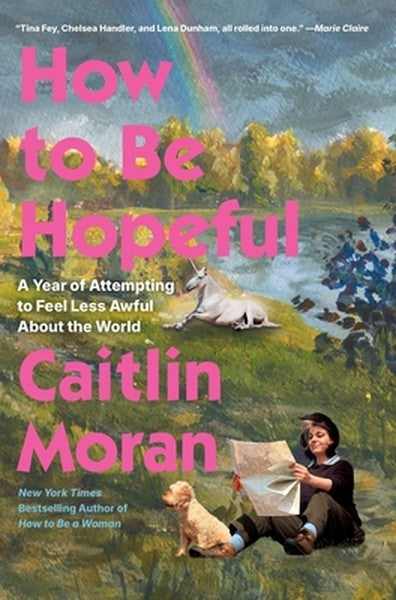 How to Be Hopeful: A Year of Attempting to Feel Less Awful about the World