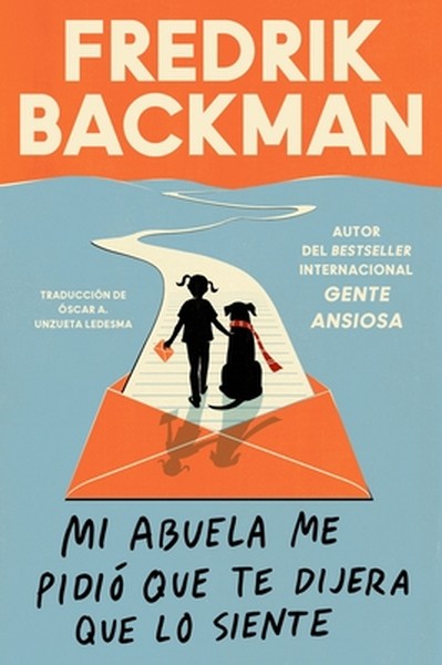 Mi Abuela Me Pidió Que Te Dijera Que Lo Siente: My Grandmother Asked Me to Tell You She's Sorry (Spanish Edition)