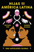 Daughters of Latin America \ Hijas de América Latina: Una Antología Global