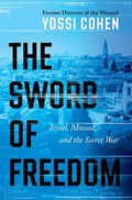 The Sword of Freedom: Israel, Mossad, and the Secret War