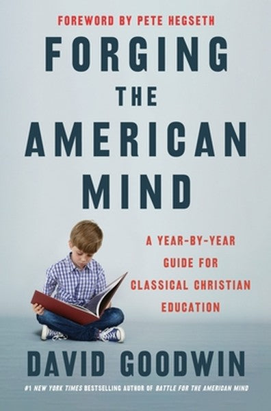 Forging the American Mind: A Year-By-Year Guide for Classical Christian Education
