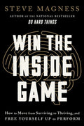 Win the Inside Game: How to Move from Surviving to Thriving, and Free Yourself Up to Perform