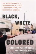Black, White, Colored: The Hidden Story of an Insurrection, a Family, a Southern Town, and Identity in America