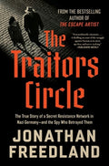 The Traitors Circle: The True Story of a Secret Resistance Network in Nazi Germany--And the Spy Who Betrayed Them