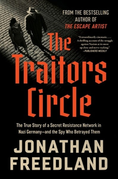 The Traitors Circle: The True Story of a Secret Resistance Network in Nazi Germany--And the Spy Who Betrayed Them