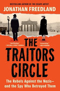 The Traitors Circle: The Rebels Against the Nazis--And the Spy Who Betrayed Them