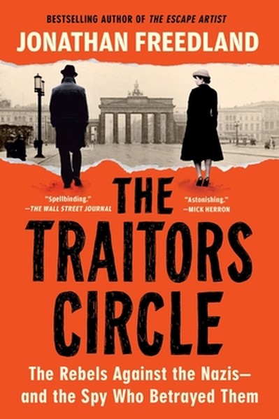 The Traitors Circle: The Rebels Against the Nazis--And the Spy Who Betrayed Them