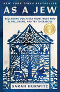 As a Jew: Reclaiming Our Story from Those Who Blame, Shame, and Try to Erase Us