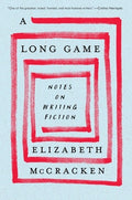 A Long Game: Notes on Writing Fiction