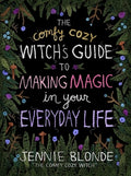The Comfy Cozy Witch's Guide to Making Magic in Your Everyday Life