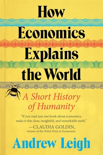 How Economics Explains the World: A Short History of Humanity