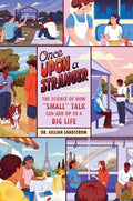 Once Upon a Stranger: The Science of How "Small" Talk Can Add Up to a Big Life