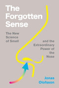 The Forgotten Sense: The New Science of Smell--And the Extraordinary Power of the Nose