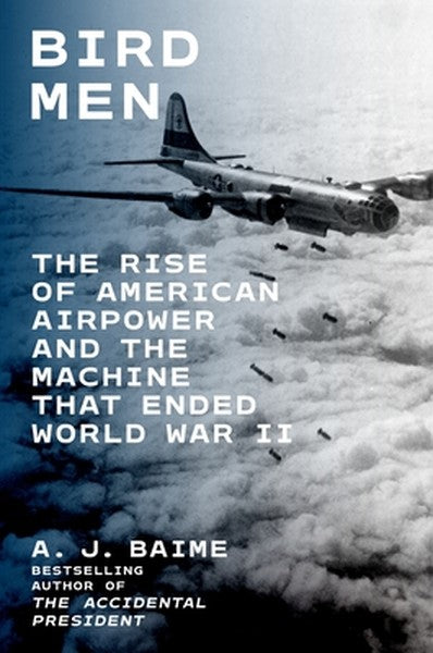 Bird Men: The Rise of American Airpower and the Machine That Ended World War II