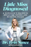 Little Miss Diagnosed: A Surgeon's Guide to Breaking Bones and Bending Rules
