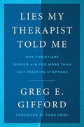 Lies My Therapist Told Me: Why Christians Should Aim for More Than Just Treating Symptoms