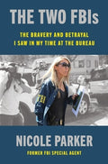 The Two Fbis: The Bravery and Betrayal I Saw in My Time at the Bureau
