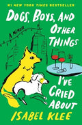 Dogs, Boys, and Other Things I've Cried about: A Memoir