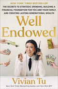 Well Endowed: The Secrets to Strategic Spending, Building a Financial Foundation for You and Your Family, and Creating L