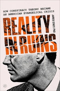 Reality in Ruins: How Conspiracy Theory Became an American Evangelical Crisis
