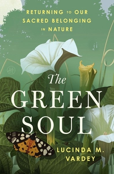 The Green Soul: Returning to Our Sacred Belonging in Nature