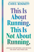This Is about Running. This Is Not about Running.: Lessons for Between and Beyond the Start and Finish Line