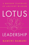 Lotus Leadership: A Modern Playbook of Ancient Wisdom