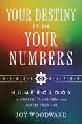 Your Destiny Is in Your Numbers: Numerology to Awaken, Transform, and Inspire Your Life