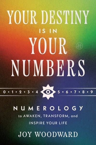 Your Destiny Is in Your Numbers: Numerology to Awaken, Transform, and Inspire Your Life