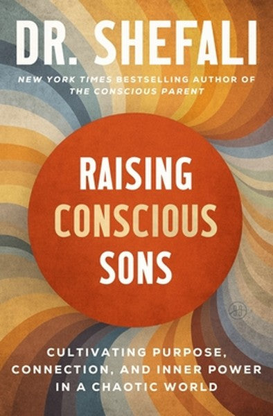 Raising Conscious Sons: Cultivating Purpose, Connection, and Inner Power in a Chaotic World