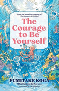 The Courage to Be Yourself: An Enchanting Guide to Calm Anxiety, Discover Your Purpose, and Express Your Truth