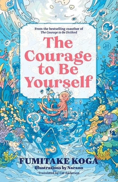 The Courage to Be Yourself: An Enchanting Guide to Calm Anxiety, Discover Your Purpose, and Express Your Truth