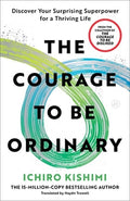 The Courage to Be Ordinary: Discover Your Surprising Superpower for a Thriving Life