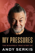 My Pressures: The Bizarrely True Story of Andy Serkis