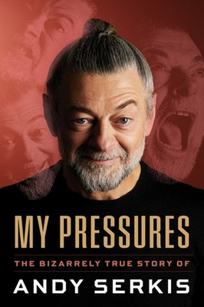 My Pressures: The Bizarrely True Story of Andy Serkis