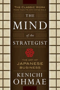 The Mind of the Strategist: The Art of Japanese Business