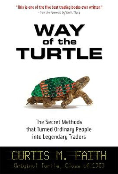 Way of the Turtle: The Secret Methods That Turned Ordinary People Into Legendary Traders: The Secret Methods That Turned