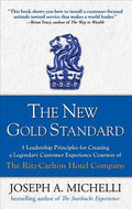 The New Gold Standard: 5 Leadership Principles for Creating a Legendary Customer Experience Courtesy of the Ritz-Carlton