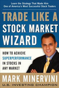 Trade Like a Stock Market Wizard: How to Achieve Superperformance in Stocks in Any Market