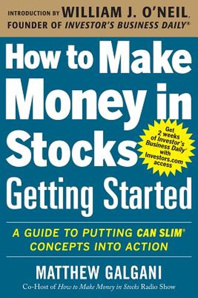 How to Make Money in Stocks Getting Started: A Guide to Putting Can Slim Concepts Into Action
