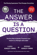 The Answer Is a Question: The Missing Superpower That Changes Everything and Will Transform Your Impact as a Manager and