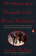 The Diary of a Napoleonic Foot Soldier: A Unique Eyewitness Account of the Face of Battle from Inside the Ranks of Bonap