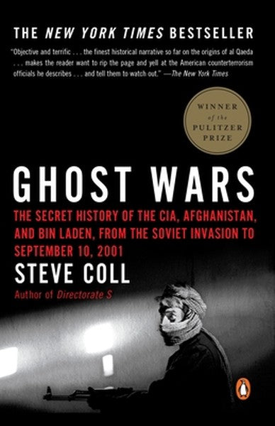 Ghost Wars: The Secret History of the Cia, Afghanistan, and Bin Laden, from the Soviet Invasion to September 10, 2001 (P