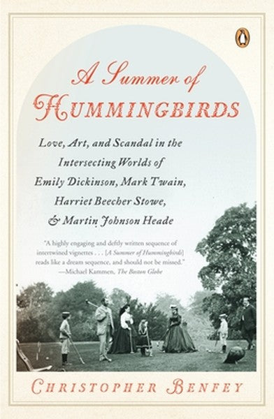A Summer of Hummingbirds: Love, Art, and Scandal in the Intersecting Worlds of Emily Dickinson, Mark Twain, Harriet Beec