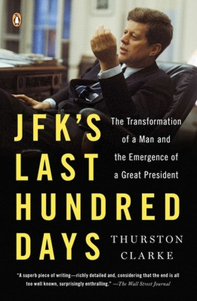 JFK's Last Hundred Days: JFK's Last Hundred Days: The Transformation of a Man and the Emergence of a Great President