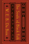 The Souls of Black Folk: With the Talented Tenth and the Souls of White Folk