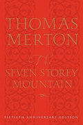 The Seven Storey Mountain: Fiftieth-Anniversary Edition